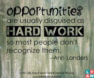 Opportunities are usually disguised as hard work, so most people don't ...