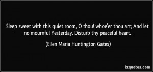 ... mournful Yesterday, Disturb thy peaceful heart. - Ellen Maria