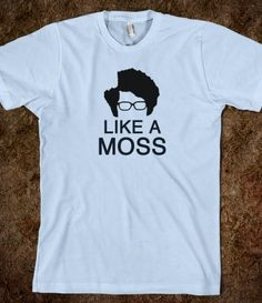 LIKE A MOSS - Maurice Moss from the IT Crowd inspired tshirt!