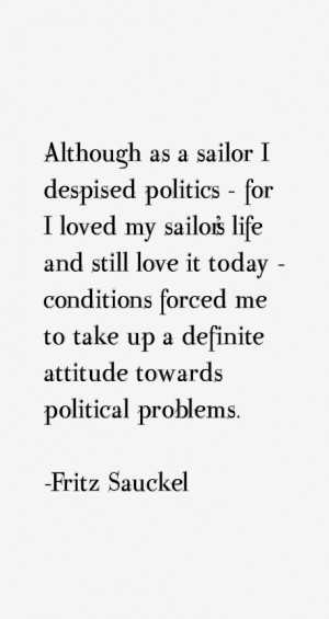 Although as a sailor I despised politics for I loved my sailor 39 s