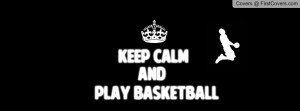 Keep Calm And Play Basketball Profile Facebook Covers