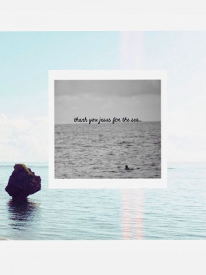THANK YOU JESUS FOR THE SEA