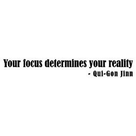 Your focus determines your reality - Qui-Gon Jinn Star Wars quote