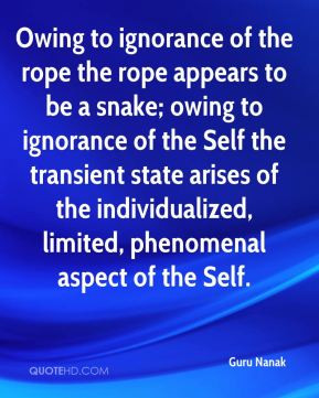 Owing to ignorance of the rope the rope appears to be a snake; owing ...