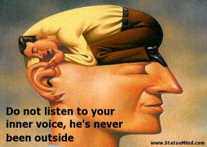 ... inner voice, he's never been outside - Smart Quotes - StatusMind.com