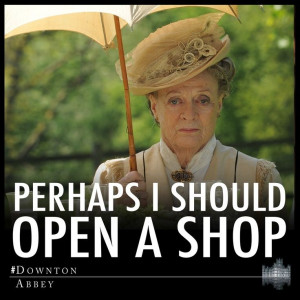 Lady Violet quotes | Downton Abbey
