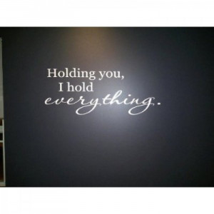 Holding you I hold everything 32x11 wall saying quote vinyl decal ...