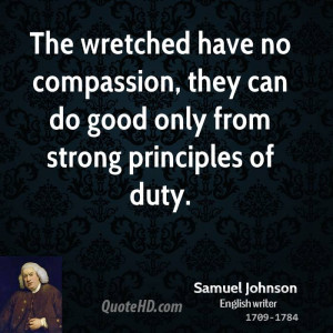 ... no compassion, they can do good only from strong principles of duty