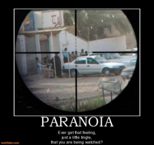 PARANOIA - Ever get that feeling, just a little tingle, that you are ...
