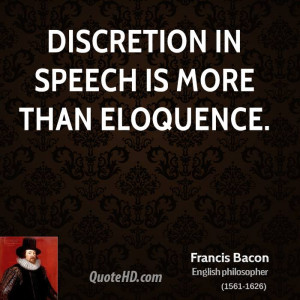 Discretion in speech is more than eloquence.