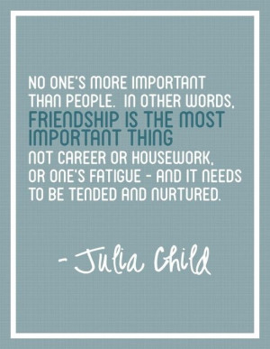 Chef, julia child, quotes, sayings, friendship, important thing