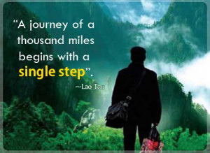journey of a thousand miles begins with a single step.