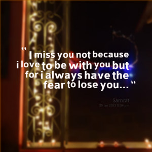 Quotes Picture: i miss you not because i love to be with you but for i ...
