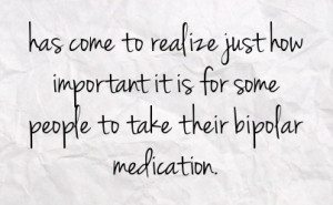 ... how important it is for some people to take their bipolar medication