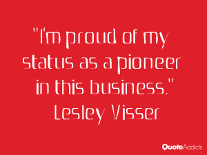 lesley visser quotes i m proud of my status as a pioneer in this ...