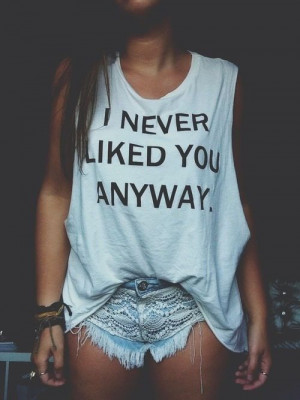 never liked you anyway. #quotes