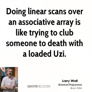 Doing linear scans over an associative array is like trying to club ...