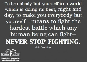 Be yourself and never stop fighting