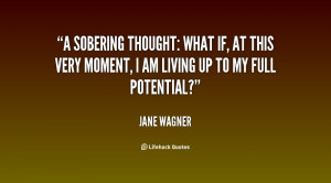 sobering thought: what if, at this very moment, I am living up to my ...