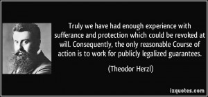 Truly we have had enough experience with sufferance and protection ...