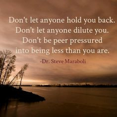 ... peer pressured into being less than you are. - Steve Maraboli #quote
