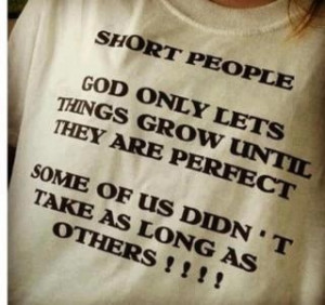 nuff said! God loves us shorties too!