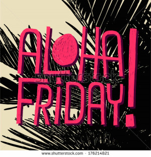 ALOHA FRIDAY! - vector quote for end of work - stock vector