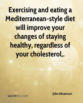 John Abramson Exercising and eating a Mediterranean style diet will