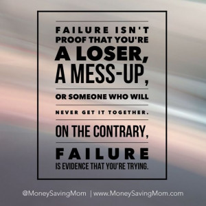 Failure isn't proof that you're a loser... - Money Saving Mom®