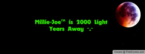 Millie-Joe™ is 2000 Light Years Away Profile Facebook Covers