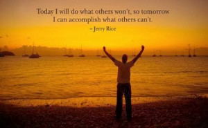 ... so tomorrow I can accomplish what others can't. - Jerry Rice quote