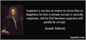 ... suspicious, and he that becomes suspicious will quickly be corrupt
