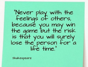 with the Feelings of others, because you may win the game but the risk ...
