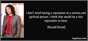 don't mind having a reputation as a serious and spiritual person. I ...