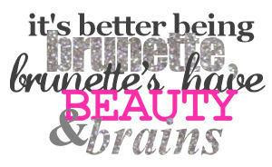 Brunettes have beauty and brains