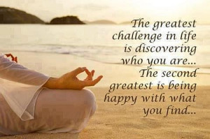 The Greatest Challenge In Life Is Discovering Who You Are