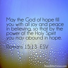 ... Spirit you may abound in hope. - Romans 15:13 ESV Please share! More