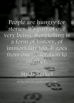 People are hungry for stories. It's party of our very being ...