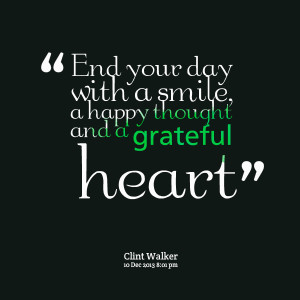 Quotes Picture: end your day with a smile, a happy thought and a ...