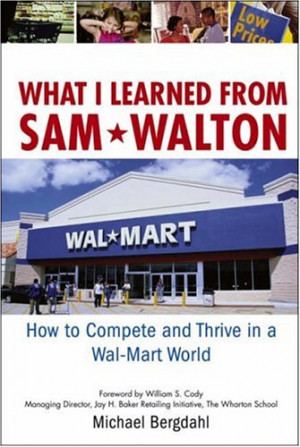 ... Learned From Sam Walton: How to Compete and Thrive in a Wal-Mart World