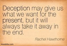 ... present, but it will always take it away in the end. Deception Quotes