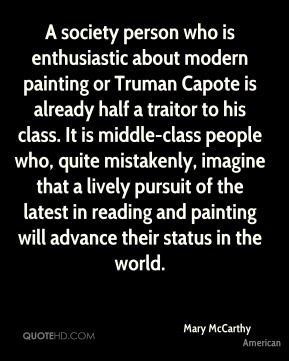 Capote is already half a traitor to his class. It is middle-class ...