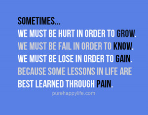 Motivational Quote: Sometimes… We must be hurt in order to grow. We ...