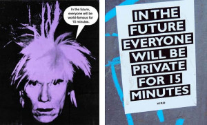 ... Warhol have a different opinion if he lived today with social media