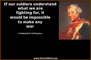 ... to make any war - Frederick II of Prussia Quotes - StatusMind.com