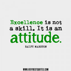 Excellence Is Not A Skill It Is An Attitude ~ Attitude Quote