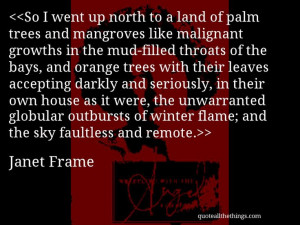Janet Frame - quote-So I went up north to a land of palm trees and ...