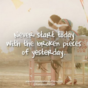Broken Pieces Of Yesterday Love Quote - http://www.romanceneverdies ...