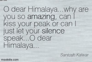 Dear Himalaya…Why Are You So Amazing, Can I Kiss Your Peak Or Can ...