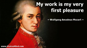 ... very first pleasure - Wolfgang Amadeus Mozart Quotes - StatusMind.com